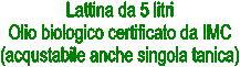 Lattina da 5 litri
Olio biologico certificato da IMC
(acqustabile anche singola tanica)
